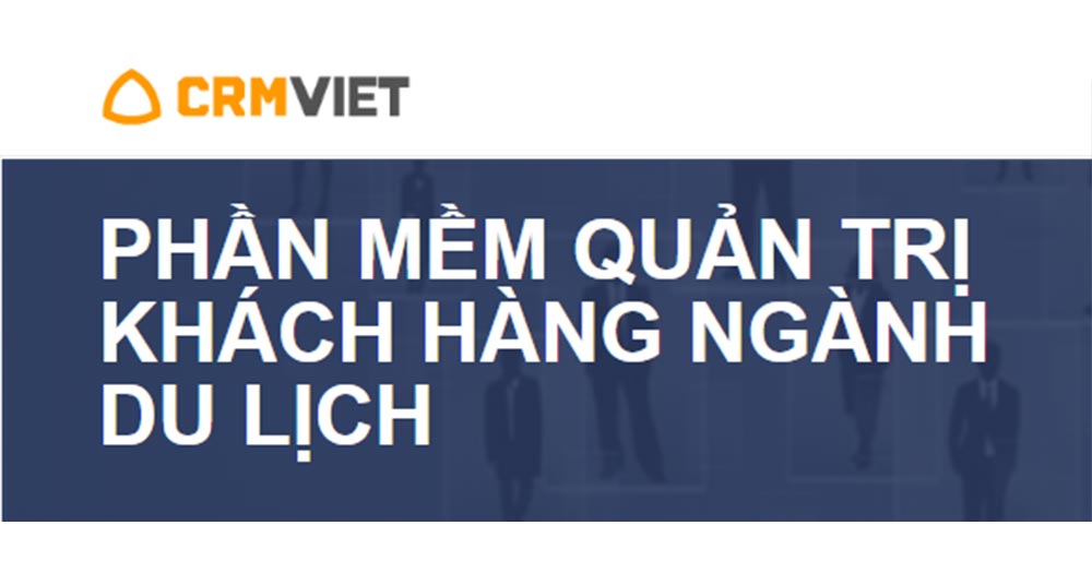 Phần mềm quản trị khách hàng ngành du lịch CRM Việt
