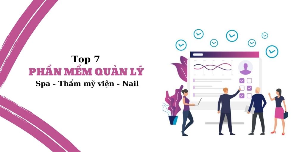 Top 7 phần mềm quản lý spa - thẩm mỹ viện - nail tốt nhất