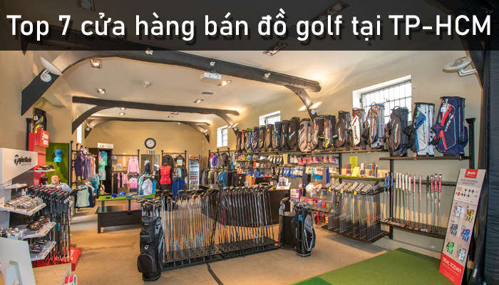 Top 7 cửa hàng bán đồ golf chất lượng tại TP-HCM