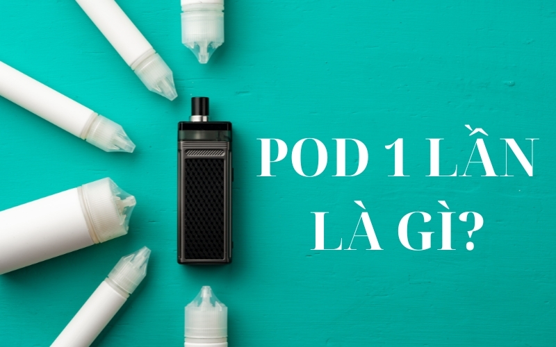 pod 1 lần là gì