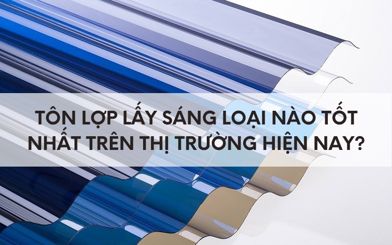 tôn lợp lấy sáng loại nào tốt