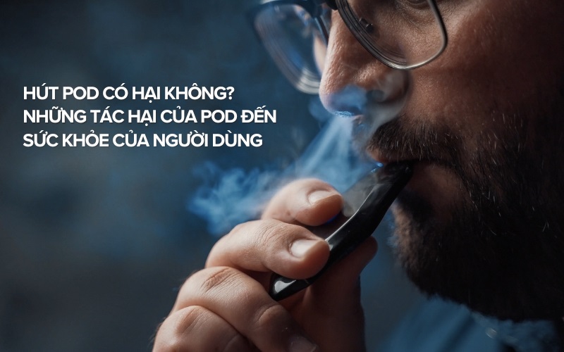 Hút Pod có hại không