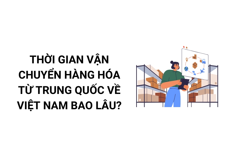 thời gian vận chuyển hàng hóa từ trung quốc về việt nam