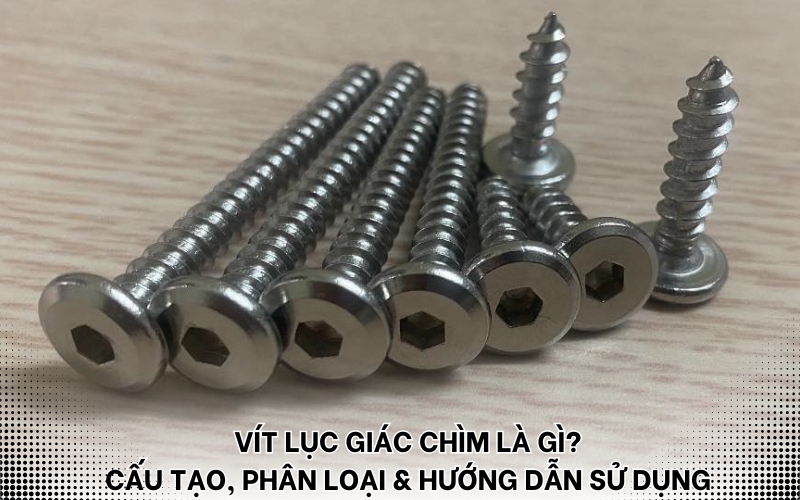 vít lục giác chìm là gì