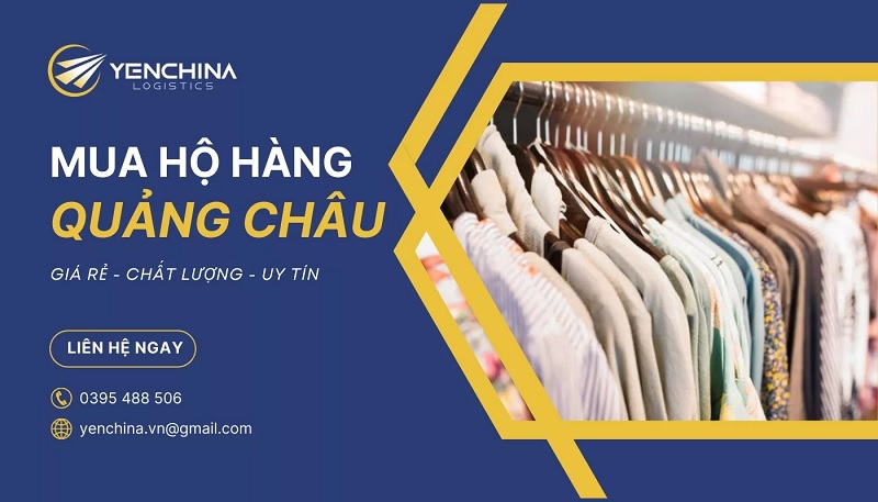 Dịch vụ mua hộ hàng Quảng Châu tại Yến China Logistics